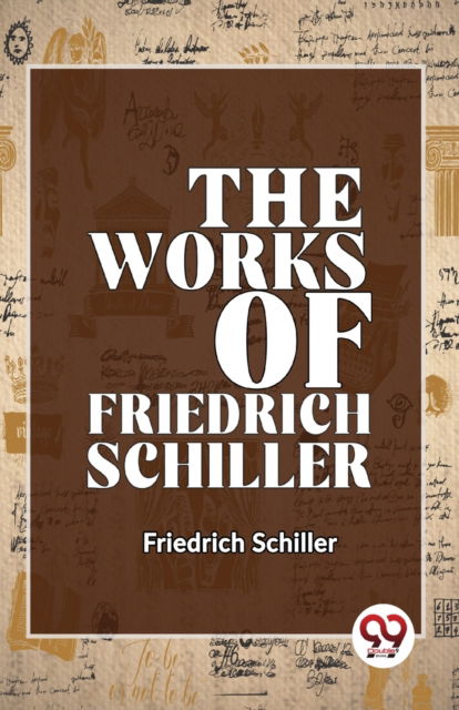 Cover for Friedrich Schiller · The Works of Friedrich Schiller (Paperback Book) (2023)