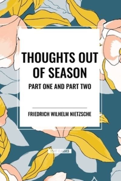 Cover for Friedrich Wilhelm Nietzsche · Thoughts Out of Season: Part One and Part Two (Paperback Book) (2024)