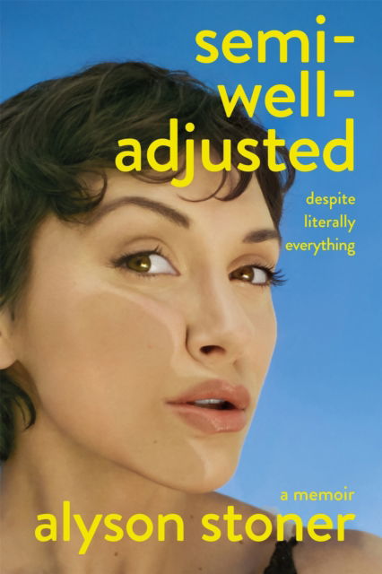 Cover for Alyson Stoner · Semi-Well-Adjusted Despite Literally Everything: A Memoir (Hardcover Book) (2025)