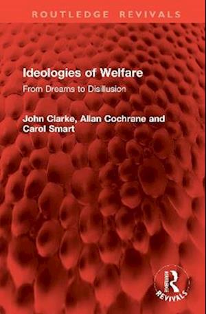 Cover for John Clarke · Ideologies of Welfare: From Dreams to Disillusion - Routledge Revivals (Hardcover Book) (2025)