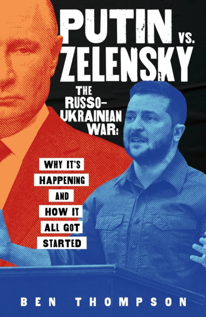Putin vs. Zelensky: The Russo-Ukrainian War: Why It's Happening and How It All Got Started - Ben Thompson - Books - Castle Point Books - 9781250339560 - September 26, 2025