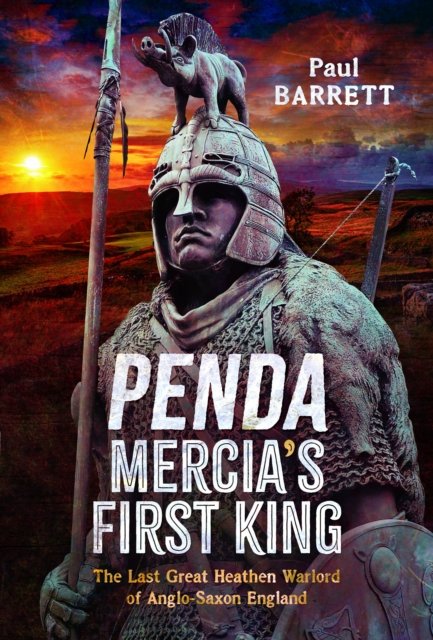 Cover for Paul Barrett · Penda, Mercia's First King: The Last Great Heathen Warlord of Anglo-Saxon England (Hardcover Book) (2024)