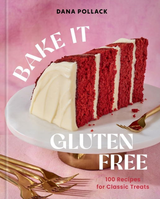Cover for Dana Pollack · Bake It Gluten Free: 100 Recipes for Classic Treats (Innbunden bok) (2025)