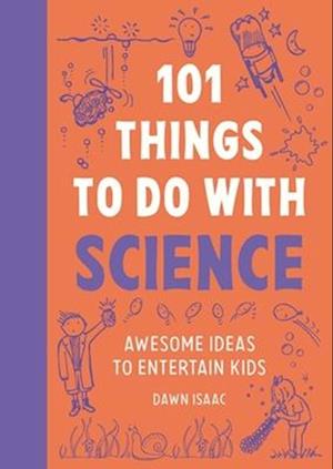 Cover for Dawn Isaac · 101 Brilliant Things For Kids to do With Science: Awesome ideas to entertain kids (Paperback Book) (2026)
