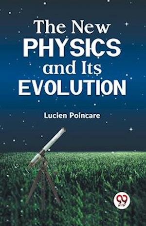 Cover for Lucien Poincare · The New Physics and its Evolution (Paperback Book) (2023)