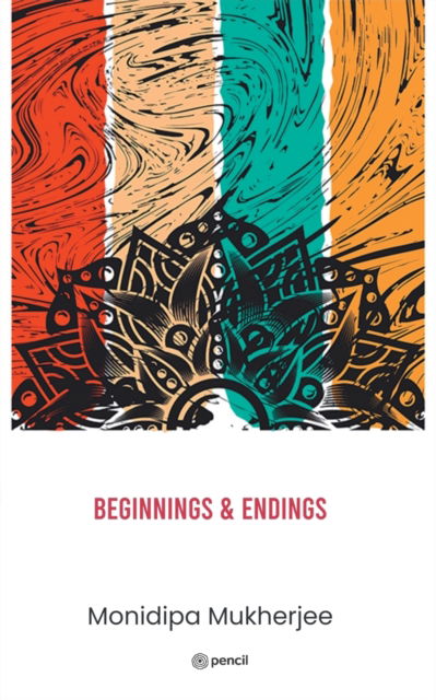 Cover for Monidipa Mukherjee · Beginnings &amp; Endings (Paperback Book) (2022)