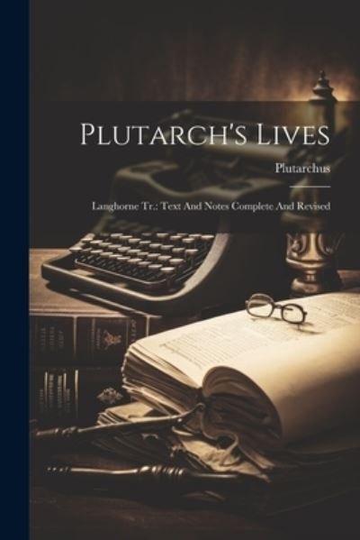 Cover for Plutarchus · Plutarch's Lives : Langhorne Tr. (Buch) (2023)