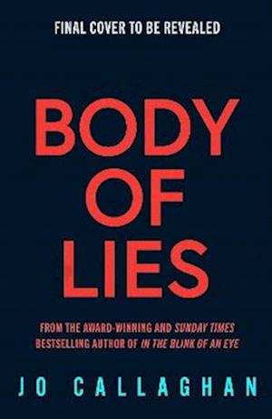 Cover for Jo Callaghan · Body of Lies: The crime thriller of 2026 from the award-winning and Sunday Times bestselling author of In the Blink of an Eye (Hardcover Book) (2026)