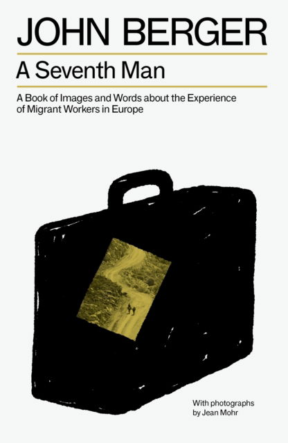 Cover for John Berger · A Seventh Man: A Book of Images and Words about the Experience of Migrant Workers in Europe - The Essential John Berger (Paperback Bog) (2025)