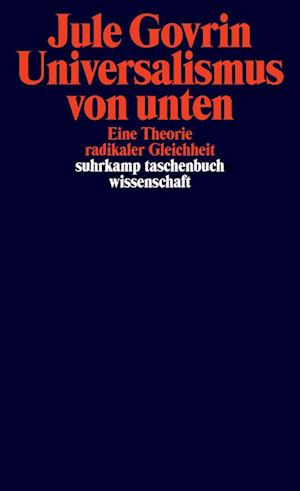 Cover for Jule Govrin · Universalismus von unten: Eine Theorie radikaler Gleichheit | Eine neue philosophische Grundlegung des Universalismus (suhrkamp taschenbuch wissenschaft) (Book) (2025)