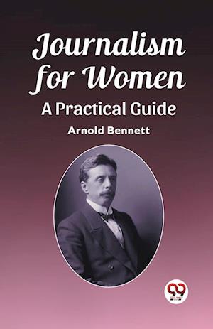 Cover for Arnold Bennett · Journalism for WomenA Practical Guide (Edition2023) (Paperback Book) (2024)