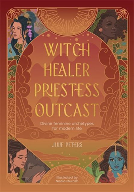 Cover for Julie Peters · Witch, Healer, Priestess, Outcast: Divine Feminine Archetypes for Modern Life - The Divine Feminine (Paperback Bog) (2025)