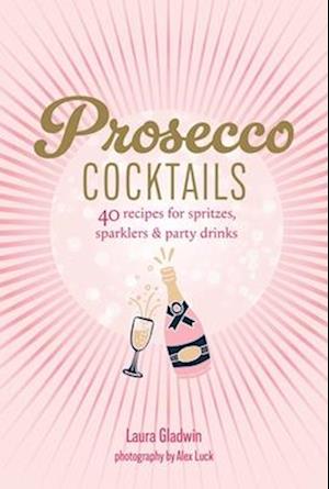 Cover for Laura Gladwin · Prosecco Cocktails: 40 Recipes for Spritzes, Sparklers &amp; Party Drinks (Hardcover bog) (2026)
