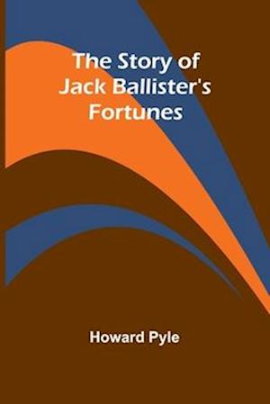 Cover for Howard Pyle · The Story of Jack Ballister's Fortunes (Paperback Book) (2024)