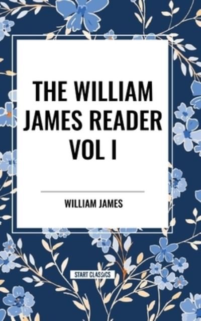 Cover for William James · The William James Reader Vol I (Hardcover Book) (2024)