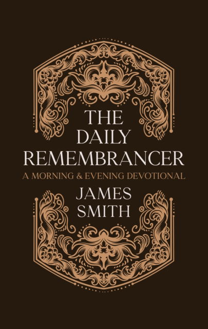 Cover for James Smith · The Daily Remembrancer: A Morning and Evening Devotional - Daily Readings (Hardcover Book) (2025)