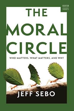 Cover for Sebo, Jeff (New York University) · The Moral Circle: Who Matters, What Matters, and Why - A Norton Short (Paperback Book) (2026)