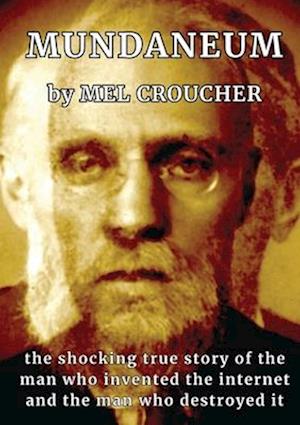 Cover for Mel Croucher · Mundaneum: The Shocking True Story of the Man who Created the Internet and the Man who Destroyed It (Pocketbok) (2024)