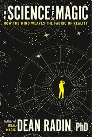 Cover for Radin, Dean, Ph.D. · The Science of Magic: How the Mind Weaves the Fabric of Reality (Paperback Bog) (2025)