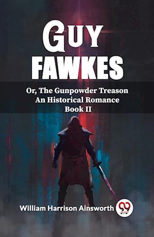 Cover for William Harrison Ainsworth · Guy FawkesOr, The Gunpowder Treason An Historical Romance Book Ii (Edition2023) (Paperback Book) (2024)