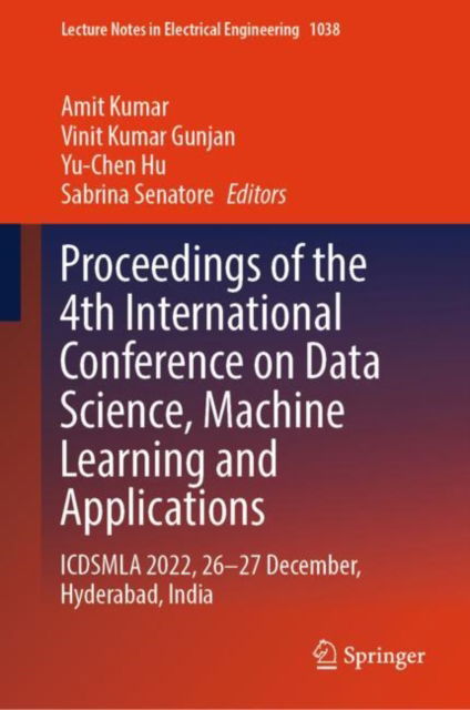 Cover for Amit Kumar · Proceedings of the 4th International Conference on Data Science, Machine Learning and Applications: ICDSMLA 2022, 26–27 December, Hyderabad, India - Lecture Notes in Electrical Engineering (Hardcover Book) [2023 edition] (2023)