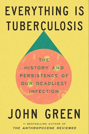 Cover for John Green · Everything Is Tuberculosis (Book) (2025)