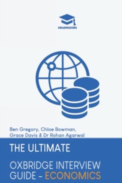 Cover for Ben Gregory · The Ultimate Oxbridge Interview Guide: Economics: Practice through hundreds of mock interview questions used in real Oxbridge interviews, with brand new worked solutions to every question by Oxbridge admissions tutors. (Hardcover bog) [New edition] (2021)