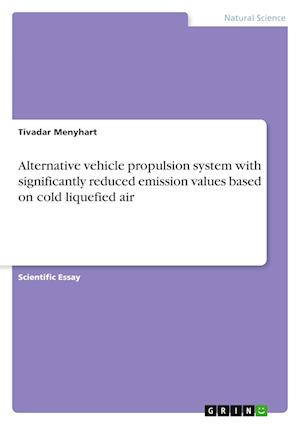 Alternative vehicle propulsion system with significantly reduced emission values based on cold liquefied air - Tivadar Menyhart - Books - Grin Verlag - 9783346340573 - June 14, 2021