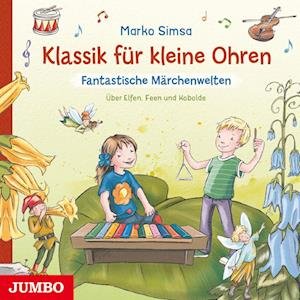 Cover for Marko Simsa · Klassik für kleine Ohren. Fantastische Märchenwelten (Audiobook (CD)) (2023)