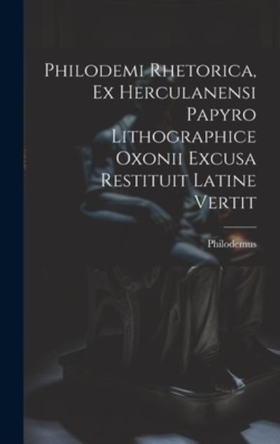 Cover for Philodemus · Philodemi Rhetorica, Ex Herculanensi Papyro Lithographice Oxonii Excusa Restituit Latine Vertit (Bok) (2023)