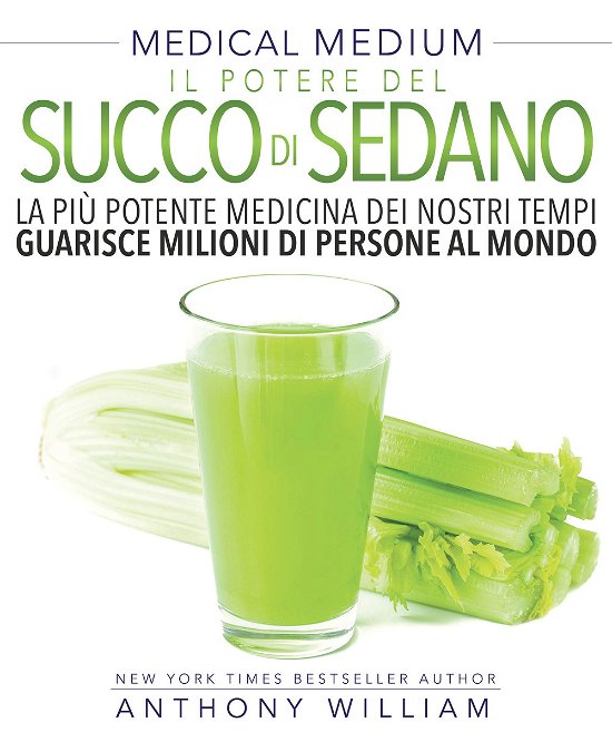 Cover for Anthony William · Medical Medium. Il Potere Del Succo Di Sedano (Book)