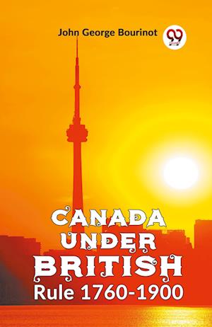 Cover for John George Bourinot · Canada Under British Rule 1760-1900 (Paperback Book) (2023)