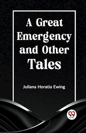 Cover for Juliana Horatia Ewing · A Great Emergency and Other Tales (Paperback Book) (2023)