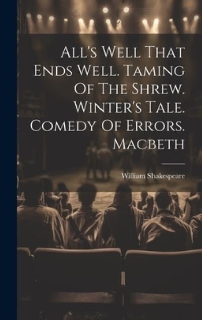 Cover for William Shakespeare · All's Well That Ends Well. Taming of the Shrew. Winter's Tale. Comedy of Errors. Macbeth (Buch) (2023)