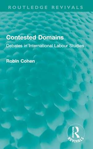Cover for Robin Cohen · Contested Domains: Debates in International Labour Studies (Paperback Bog) (2025)