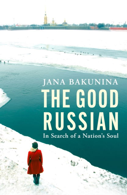 Cover for Jana Bakunina · The Good Russian: In Search of a Nation's Soul (Hardcover Book) (2025)