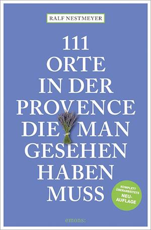 Cover for Ralf Nestmeyer · 111 Orte in der Provence, die man gesehen haben muss (Book) (2025)