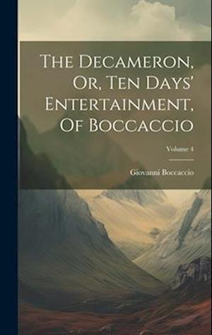 Cover for Giovanni Boccaccio · Decameron, or, Ten Days' Entertainment, of Boccaccio; Volume 4 (Book) (2023)