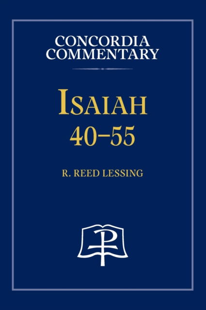 Cover for Lessing R. Reed Lessing · Isaiah 40-55 - Concordia Commentary (Hardcover Book) (2011)