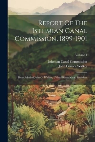 Cover for Isthmian Canal Commission (U S ) · Report of the Isthmian Canal Commission, 1899-1901 (Bog) (2023)