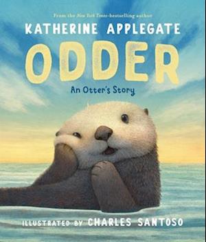 Cover for Katherine Applegate · Odder: An Otter'S Story (Picture Book) (Book) (2025)