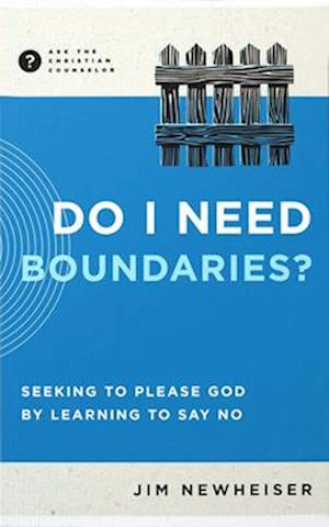 Cover for Jim Newheiser · Do I Need Boundaries?: Seeking to Please God by Learning to Say No - Ask the Christian Counselor (Pocketbok) (2025)