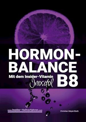 Cover for Christian Meyer-Esch · Hormon-Balance mit dem Insider-Vitamin B8 Inositol (Buch) (2023)