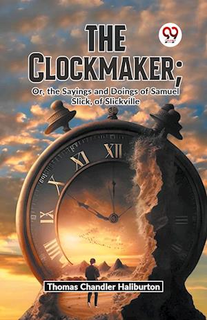 Cover for Thomas Chandler Haliburton · The Clockmaker : Or, the Sayings and Doings of Samuel Slick, of Slickville (Paperback Book) (2023)