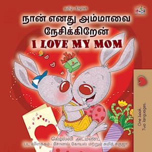 Cover for Shelley Admont · I Love My Mom (Tamil English Bilingual Book for Kids) (Book) (2024)