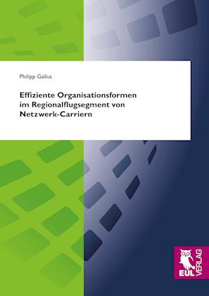 Cover for Philipp Gallus · Effiziente Organisationsformen im Regionalflugsegment von Netzwerk-Carriern (Paperback Book) (2011)