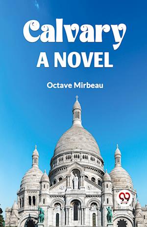 Cover for Octave Mirbeau · Calvary a Novel (Taschenbuch) (2024)
