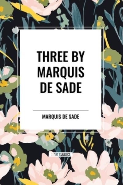 Cover for Marquis de Sade · Three by Marquis de Sade: Justine, the 120 Days of Sodom, Florville and Courval (Taschenbuch) (2024)