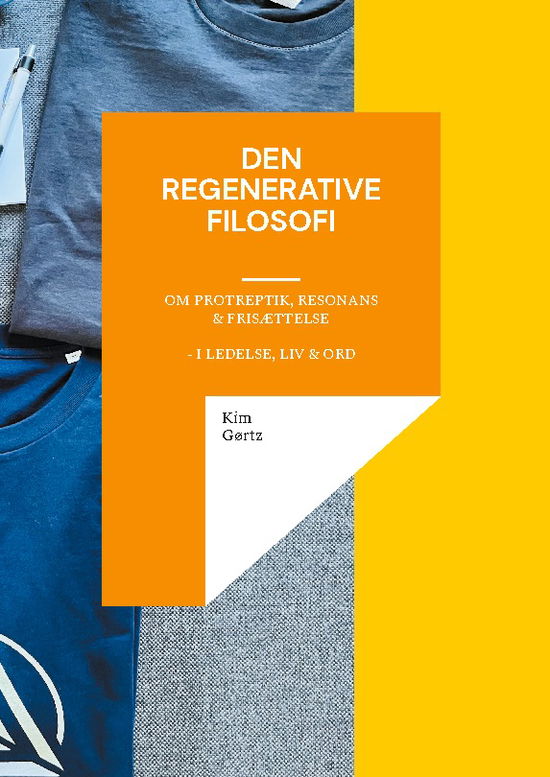 Cover for Kim Gørtz · Den regenerative filosofi - om protreptik, resonans &amp; frisættelse - i ledelse, liv &amp; ord (Hardcover Book) [1st edition] (2025)