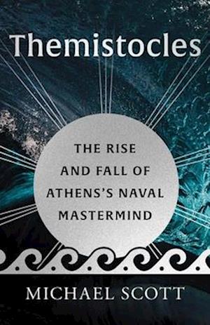 Cover for Michael Scott · Themistocles: The Rise and Fall of Athens’s Naval Mastermind - Ancient Lives (Hardcover Book) (2026)